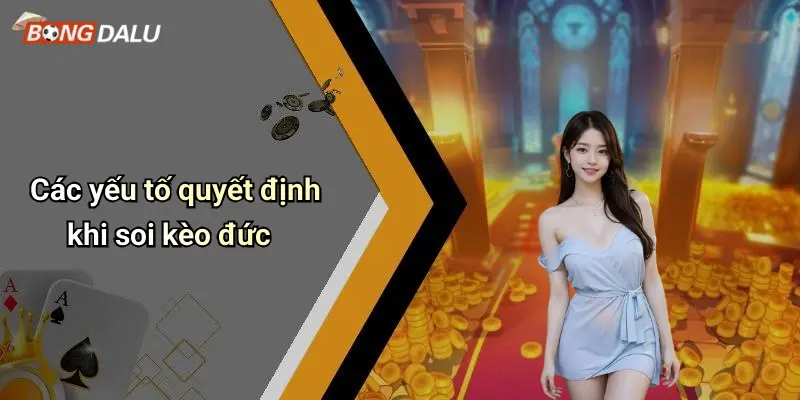 Các yếu tố quyết định khi soi kèo đức