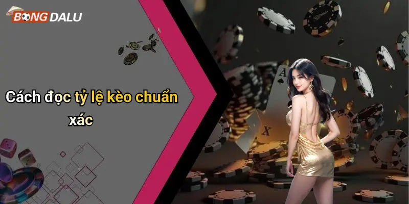 Cách đọc tỷ lệ kèo chuẩn xác