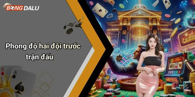 Phong độ hai đội trước trận đấu