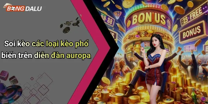 Soi kèo các loại kèo phổ biến trên diễn đàn auropa