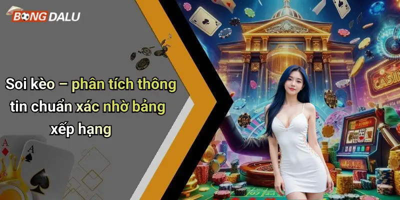 Soi kèo – phân tích thông tin chuẩn xác nhờ bảng xếp hạng