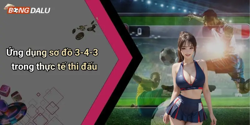 Ứng dụng sơ đồ 3-4-3 trong thực tế thi đấu