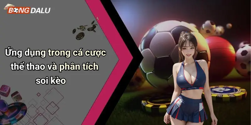Ứng dụng trong cá cược thể thao và phân tích soi kèo