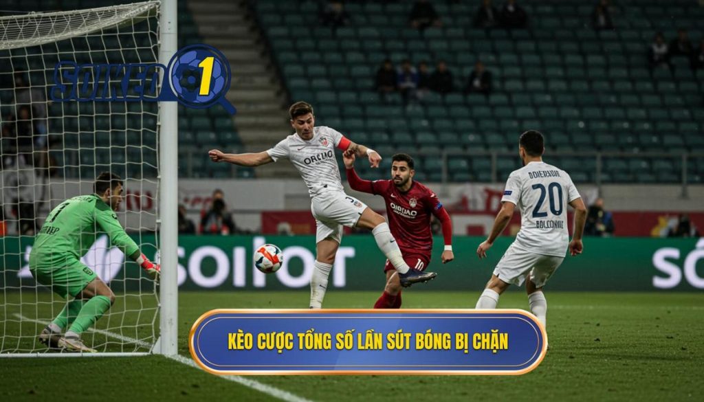 Kèo cược tổng số lần sút bóng bị chặn