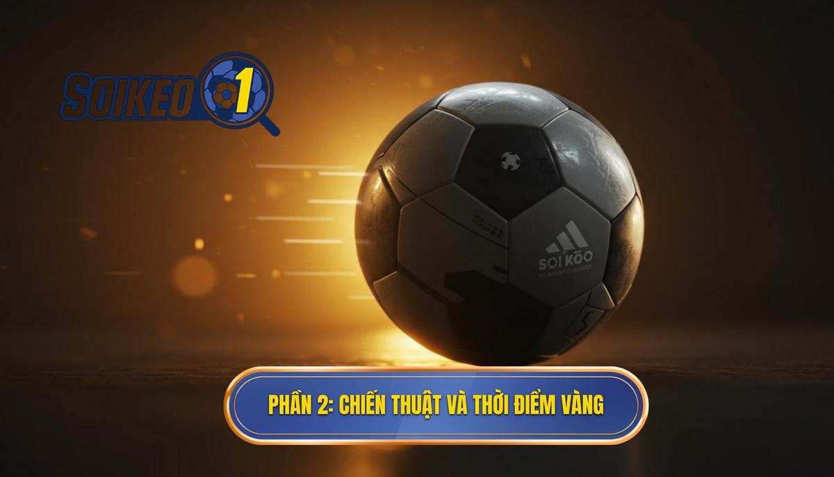 Phần 2_ Ứng dụng chiến thuật và thời điểm vàng