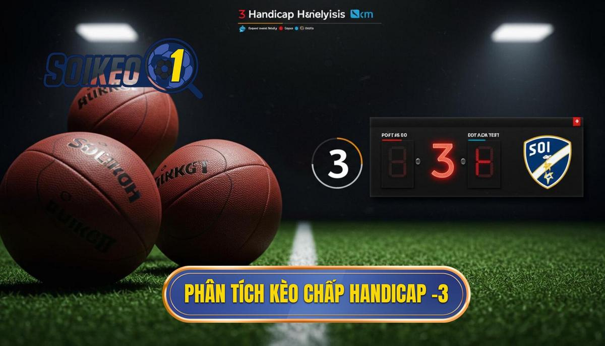 Phân Tích Bản Chất Kèo Chấp 3 Trái (Handicap -3)