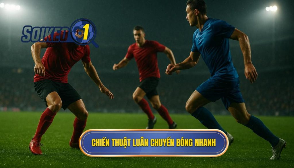 Chiến thuật luân chuyển bóng nhanh