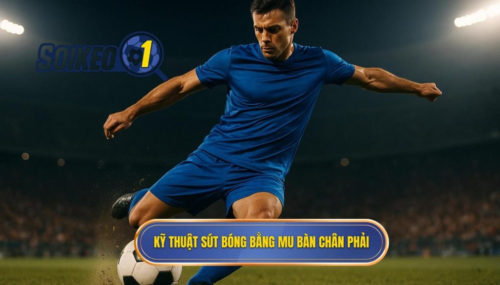 Kỹ thuật sút bóng bằng mu bàn chân phải