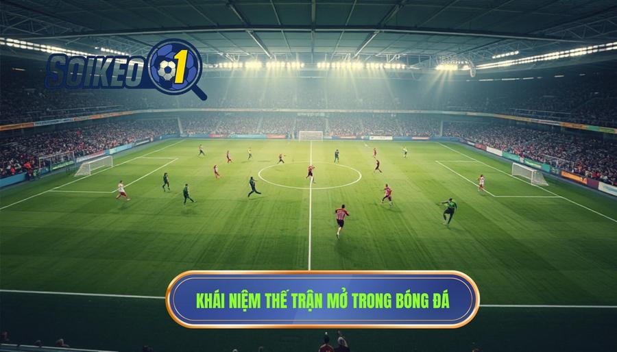 Khái niệm thế trận mở trong bóng đá