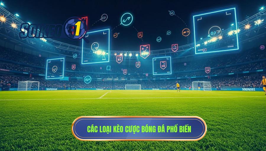 Các loại kèo phổ biến trong cược bóng đá trực tuyến